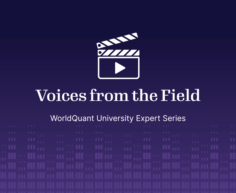 Voices from the Field: WorldQuant University Expert Series