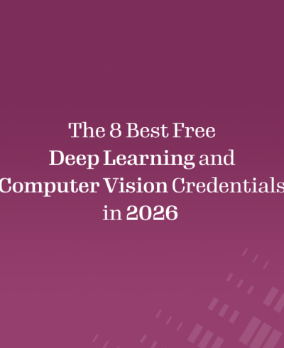 The 8 Best Free Deep Learning and Computer Vision Credentials in 2026